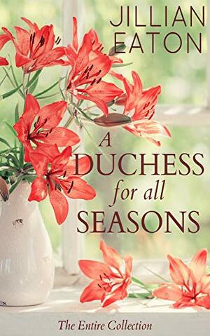 A Duchess for All Seasons: The Collection by Jillian Eaton