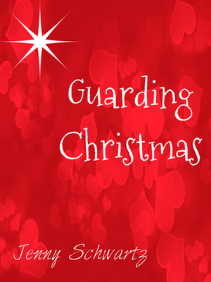 Guarding Christmas by Jenny Schwartz