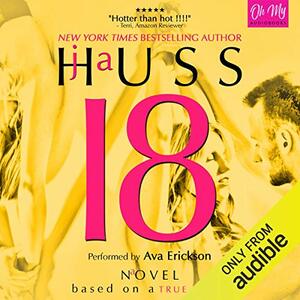 Eighteen (18): Based on a True Story by JA Huss