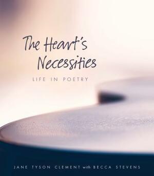 The Heart's Necessities: A Life in Poetry by Jane Tyson Clement