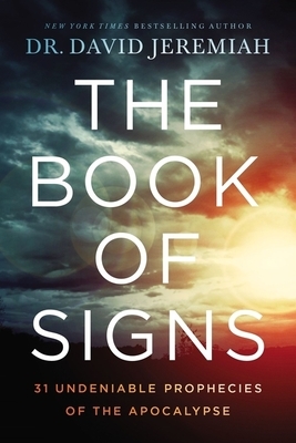 The Book of Signs: 31 Undeniable Prophecies of the Apocalypse by David Jeremiah