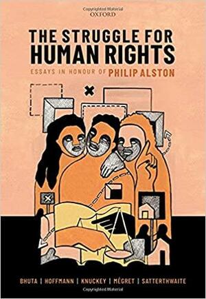 The Struggle for Human Rights: Essays in Honour of Philip Alston by Margaret Satterthwaite, Fr�d�ric M�gret, Nehal Bhuta, Sarah Knuckey, Florian Hoffmann