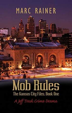 Mob Rules: A Jeff Trask Crime Drama by Marc Rainer