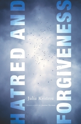 Hatred and Forgiveness by Julia Kristeva