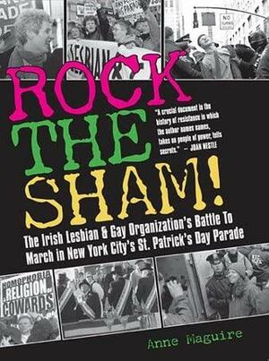 Rock the Sham!: The Irish Lesbian &amp; Gay Organization's Battle to March in New York City's St. Patrick's Day Parade by Anne Maguire