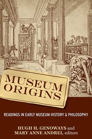 Museum Origins: Readings in Early Museum History and Philosophy by Hugh H. Genoways