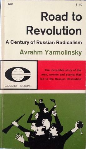 Road to Revolution: A Century of Russian Radicalism by Avrahm Yarmolinsky