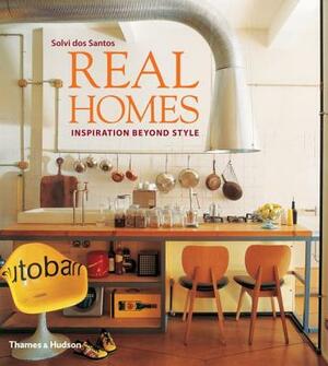 Real Homes: Inspiration Beyond Style by Solvi Dos Santos, Phyllis Richardson