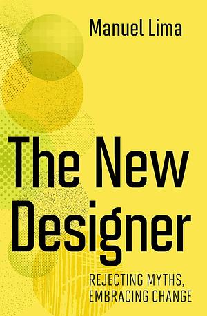 The New Designer: Rejecting Myths, Embracing Change by Manuel Lima