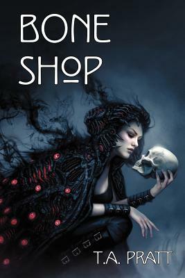 Bone Shop by T.A. Pratt