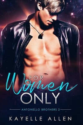 For Women Only: Antonello Brothers 2: a Scifi Romance by Kayelle Allen