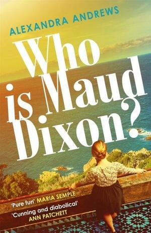 Who Is Maud Dixon?: A Wickedly Twisty Thriller with a Character You'll Never Forget by Alexandra Andrews