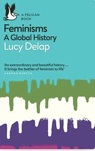 Feminisms: A Global History by Lucy Delap