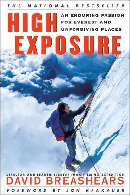 High Exposure: An Enduring Passion for Everest and Unforgiving Places by David Breashears