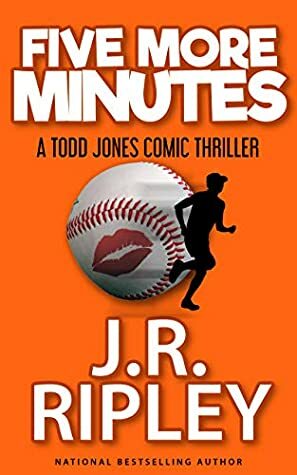 FIve More Minutes: A Todd Jones comic thriller by J.R. Ripley