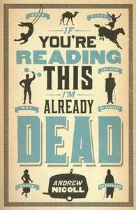 If You're Reading This, I'm Already Dead by Andrew Nicoll