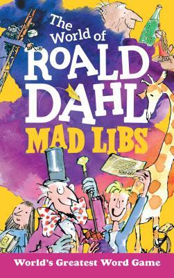 The World of Roald Dahl Mad Libs by Roald Dahl, Hannah S. Campbell