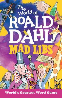 The World of Roald Dahl Mad Libs by Hannah S. Campbell, Roald Dahl