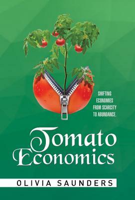 Tomato Economics: Shifting Economies from Scarcity to Abundance by Olivia Saunders