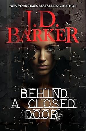 Behind A Closed Door by J.D. Barker