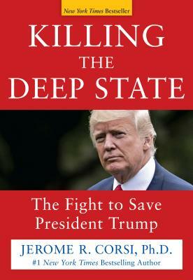 Killing the Deep State: The Fight to Save President Trump by Jerome R. Corsi