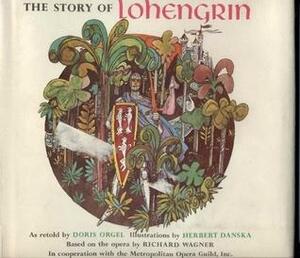 The Story of Lohengrin: The Knight of the Swan by Doris Orgel