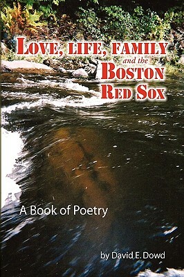 Love, Life, Family and the Boston Red Sox by David E. Dowd