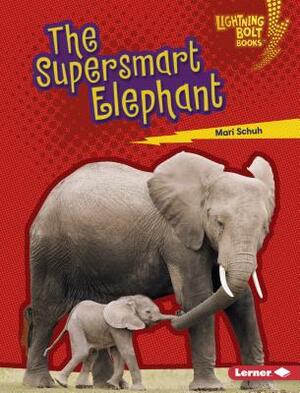 The Supersmart Elephant by Mari Schuh