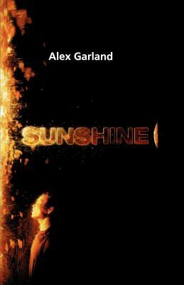 Sunshine: A Screenplay by Alex Garland