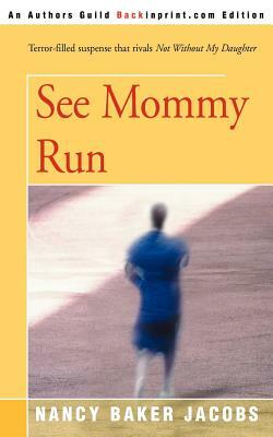 See Mommy Run by Nancy Baker Jacobs