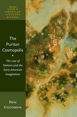 The Puritan Cosmopolis: The Law of Nations and the Early American Imagination by Nan Goodman