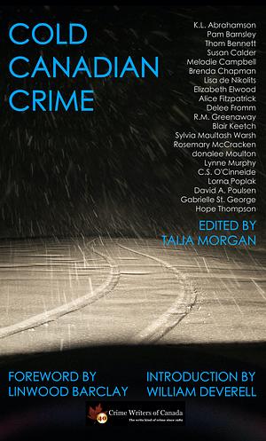 Cold Canadian Crime: 21 Stories of Mystery & Suspense by Delee Fromm, Elizabeth Elwood, Thom Bennett, Anita Sachanska, Rosemary McCracken, Sylvia Maultash Warsh, William Deverell, Rachel M. Greenaway, Blair Keetch, Lisa de Nikolits, Lorna Poplak, Hope THOMPSON, Karen L. Abrahamson, Linwood Barclay, Susan Calder, Lynne Murphy, Pam Barnsley, Gabrielle St. George, Melodie Campbell, Carole Kennedy, Brenda Chapman, Taija Morgan, Donalee Moulton, David A. Poulsen