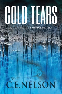 Cold Tears: A Trask Brothers Murder Mystery by C. E. Nelson