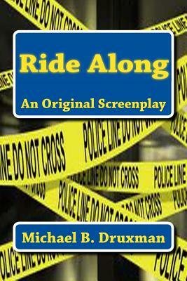 Ride Along: An Original Screenplay by Michael B. Druxman