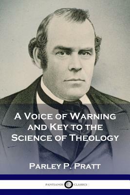 A Voice of Warning and Key to the Science of Theology by Parley P. Pratt