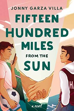 Fifteen Hundred Miles from the Sun: A Novel by Jonny Garza Villa