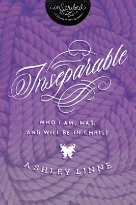 Inseparable: Who I Am, Was, and Will Be in Christ by Ashley Davis, Inscribed
