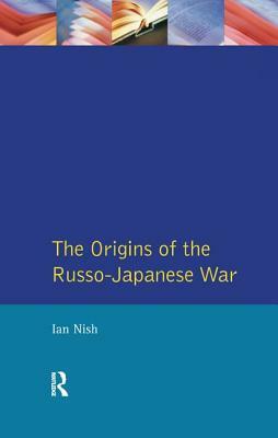 The Origins of the Russo-Japanese War by Ian Nish