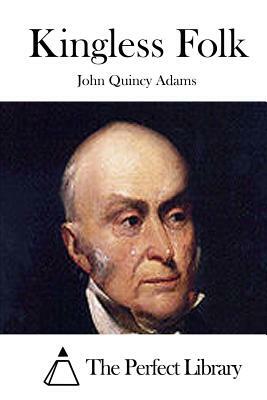 Kingless Folk by John Quincy Adams