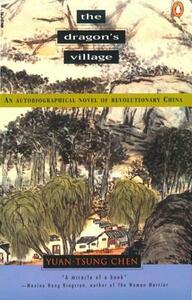 The Dragon's Village: An Autobiographical Novel of Revolutionary China by Yuan-Tsung Chen