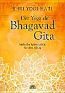 Der Yoga der Bhagavad-Gita: indische Spiritualität für den Alltag by Yogi Hari