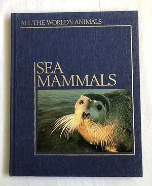 Sea Mammals (all the world's animals) by 