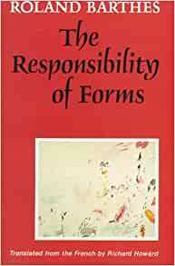 The Responsibility of Forms: Critical Essays on Music, Art, and Representation by Roland Barthes