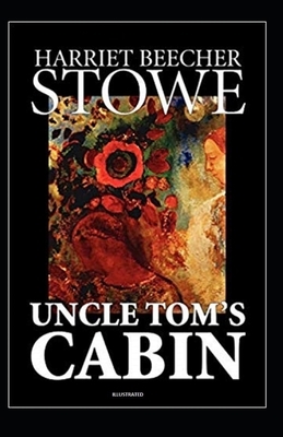 Uncle Tom's Cabin Illustrated by Harriet Beecher Stowe