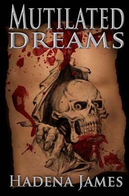 Mutilated Dreams by Hadena James