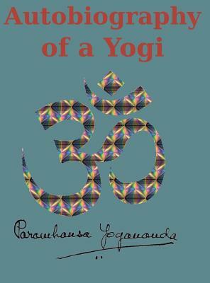 Autobiography of a Yogi: Reprint of the original (1946) Edition by Paramahansa Yogananda