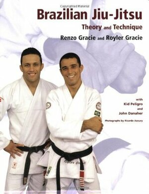 Brazilian Jiu-Jitsu: Theory and Technique by Royler Gracie, Renzo Gracie, Kid Peligro, John Danaher