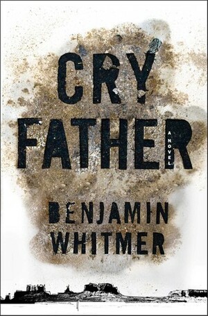 Cry Father by Benjamin Whitmer