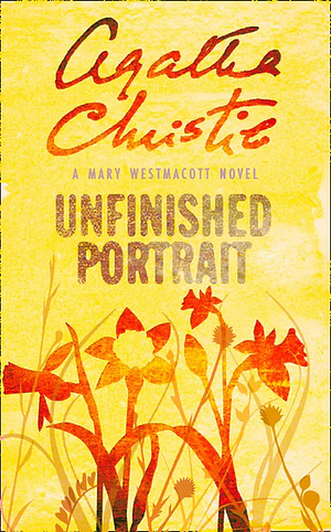 Unfinished Portrait by Agatha Christie, Mary Westmacott