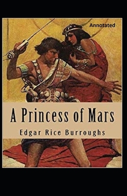 A Princess of Mars Annotated by Edgar Rice Burroughs